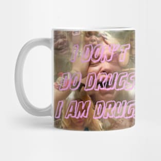 i don’t do drugs. I am drugs. Mug